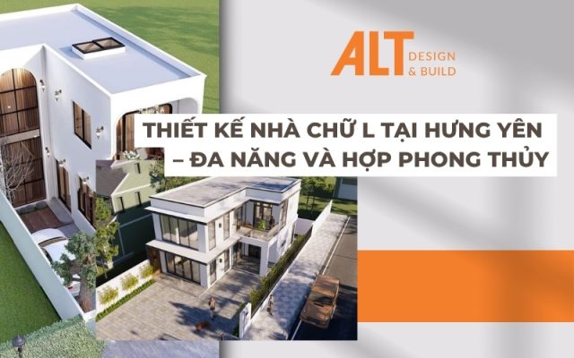 Mẫu thiết kế nhà chữ L tại Hưng Yên – Đa năng và hợp phong thủy