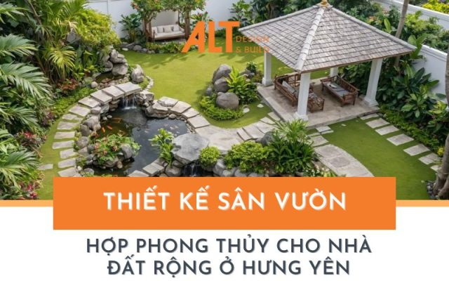 Thiết kế sân vườn hợp phong thủy cho nhà đất rộng ở Hưng Yên